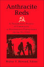 Anthracite Reds: A Documentary History Of Communists In Northeastern Pennsylvania During The 1920S