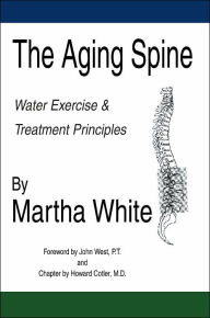 Title: The Aging Spine: Water Exercise & Treatment Principles, Author: Martha White