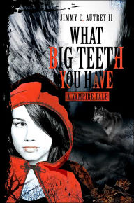 What Big Teeth You Have: A Vampire Tale