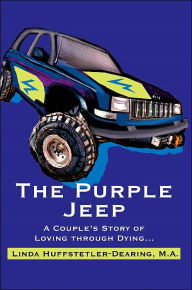 Title: The Purple Jeep: A Couple's Story of Loving through Dying..., Author: Linda Huffstetler-Dearing