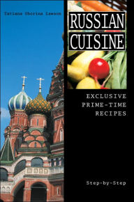 Title: Russian Cuisine: Exclusive Prime-Time Recipes, Author: Tatiana Oborina Lawson