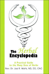 Title: The Herbal Encyclopedia: A Practical Guide to the Many Uses of Herbs, Author: Lisa R Waltz