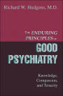 The Enduring Principles of Good Psychiatry: Knowledge, Compassion, and Tenacity