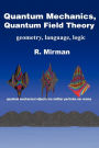 Quantum Mechanics, Quantum Field Theory: Geometry, Language, Logic