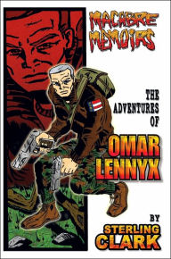 Title: Macabre Memoirs: The Adventures Of Omar Lennyx, Author: Sterling Clark