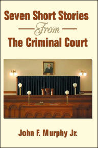 Seven Short Stories From The Criminal Court