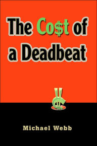 Title: The Cost of a Deadbeat, Author: Michael Webb