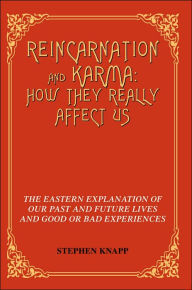 Reincarnation and Karma: The Eastern Explanation of Our past and Future Lives and Good or Bad Experiences