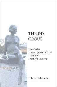 Title: The DD Group: An Online Investigation Into the Death of Marilyn Monroe, Author: David Marshall