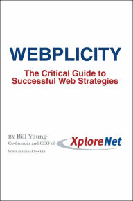 Title: Webplicity: The Critical Guide to Successful Web Strategies, Author: Bill Young