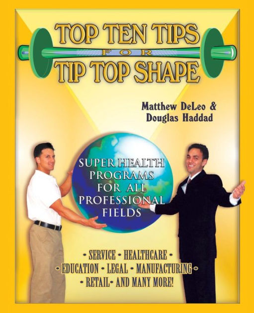 Top Ten Tips for Tip Top Shape Super Health Programs for All Professional Fields by Matthew