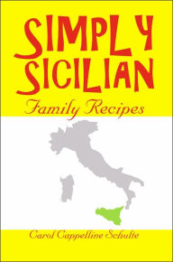 Title: Simply Sicilian: Family Recipes, Author: Carol Cappelline Schulte