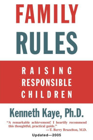 Title: Family Rules: Raising Responsible Children: 2005 Edition, Author: Kenneth Kaye