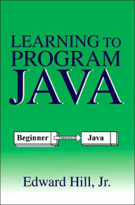 Title: Learning to Program Java, Author: Edward Hill