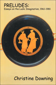 Preludes: Essays on the Ludic Imagination, 1961-1981