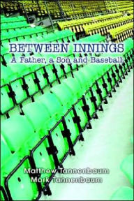 Between Innings: A Father, a Son and Baseball