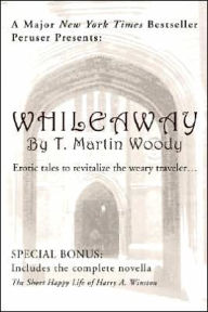 Title: Whileaway: Erotic tales to revitalize the weary traveler..., Author: T Martin Woody