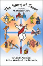 The Story of Jesus: A Single Account in the Words of the Gospels
