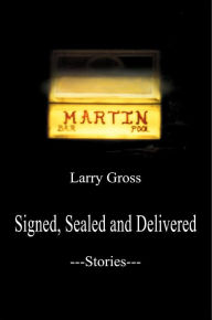 Title: Signed, Sealed and Delivered: Stories, Author: Larry Gross