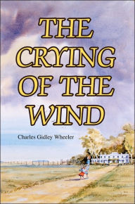 Title: The Crying of the Wind, Author: Charles Gidley Wheeler