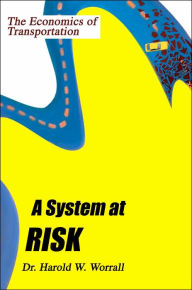 Title: A System at Risk: The Economics of Transportation, Author: Harold W Worrall