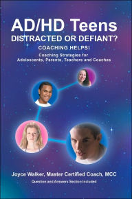Title: AD/HD Teens: Distracted or Defiant?: Coaching Helps!, Author: Joyce Walker