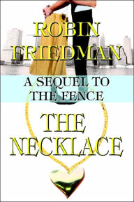 Title: The Necklace: A Sequel to the Fence, Author: Robin Friedman