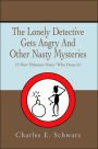 The Lonely Detective Gets Angry And Other Nasty Mysteries