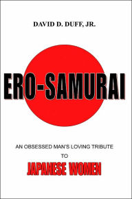 Ero Samurai: An Obsessed Man's Loving Tribute To Japanese Women