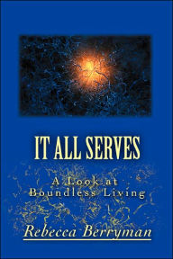 Title: It All Serves: A Look at Boundless Living, Author: Rebecca Berryman