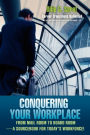 Conquering Your WorkPlace: From Mail Room to Board Room-a SourceBook for Today's Workforce!