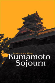 Title: Kumamoto Sojourn, Author: Leslee Inaba Wong