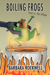 Title: Boiling Frogs: Intel vs. the Village, Author: Barbara Rockwell
