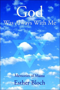 Title: God Was Always With Me: Memories of Mama, Author: Esther Bloch