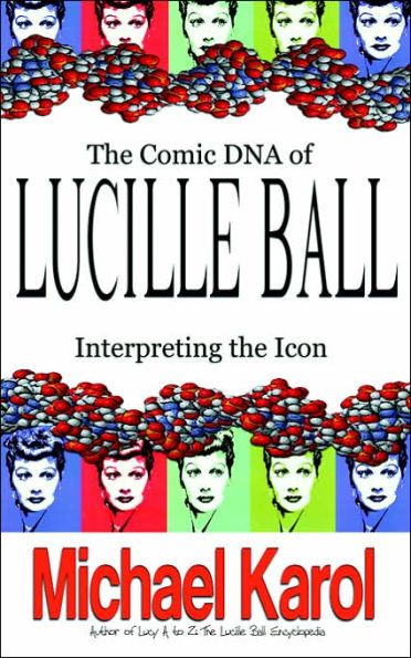 The Comic DNA of Lucille Ball: Interpreting the Icon