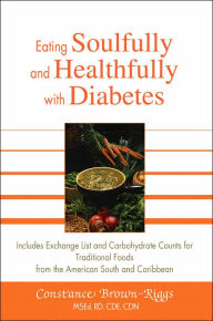 Title: Eating Soulfully and Healthfully with Diabetes: Includes Exchange List and Carbohydrate Counts for Traditional Foods from the American South and Caribbean, Author: Constance Brown-Riggs