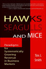 Hawks, Seagulls, and Mice: Paradigms for Systematically Growing Revenue in Business Markets