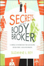 Secrets from a Body Broker: A Revealing, No-Nonsense Handbook for Hiring Managers, Recruiters, and Job Seekers
