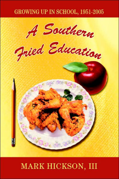 A Southern Fried Education: Growing Up in School, 1951-2005