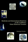 Medicine And International Relations In The Caribbean: Some Historical Variants