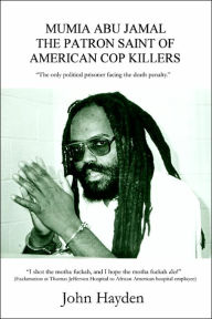 Title: Mumia Abu Jamal: The Patron Saint of American Cop Killers, Author: John Hayden