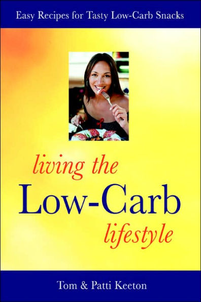 Living the Low-Carb Lifestyle: Easy Recipes for Tasty Low-Carb Snacks