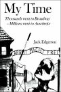 My Time: Thousands Went to Broadway-Millions Went to Auschwitz