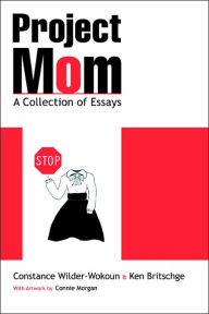 Title: Project Mom: A Collection of Essays, Author: Constance Wilder-Wokoun