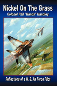 Nickel on the Grass: Reflections of a U. S. Air Force Pilot
