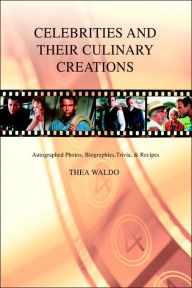 Title: Celebrities and Their Culinary Creations: Autographed Photos, Biographies, Trivia, & Recipes, Author: Thea Waldo