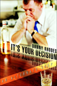 Title: It's Your Decision: An Alternate Step, Author: Danny Rhodes