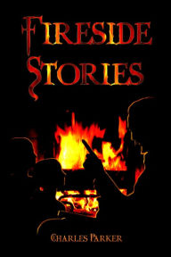 Title: Fireside Stories, Author: Charles Parker