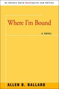 Title: Where I'm Bound, Author: Allen  Ballard