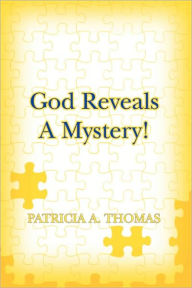 Title: God Reveals a Mystery!, Author: Patricia A Thomas